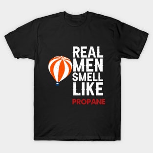 Real men smell like propane T-Shirt